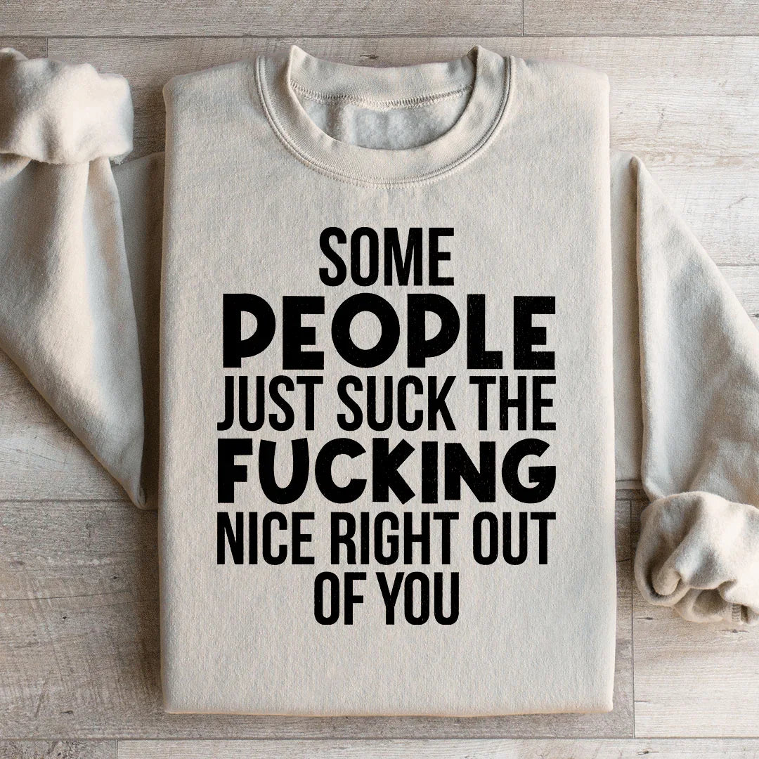 Some People Just Suck The Nice Right Out Of You Sweatshirt Peachy Sunday