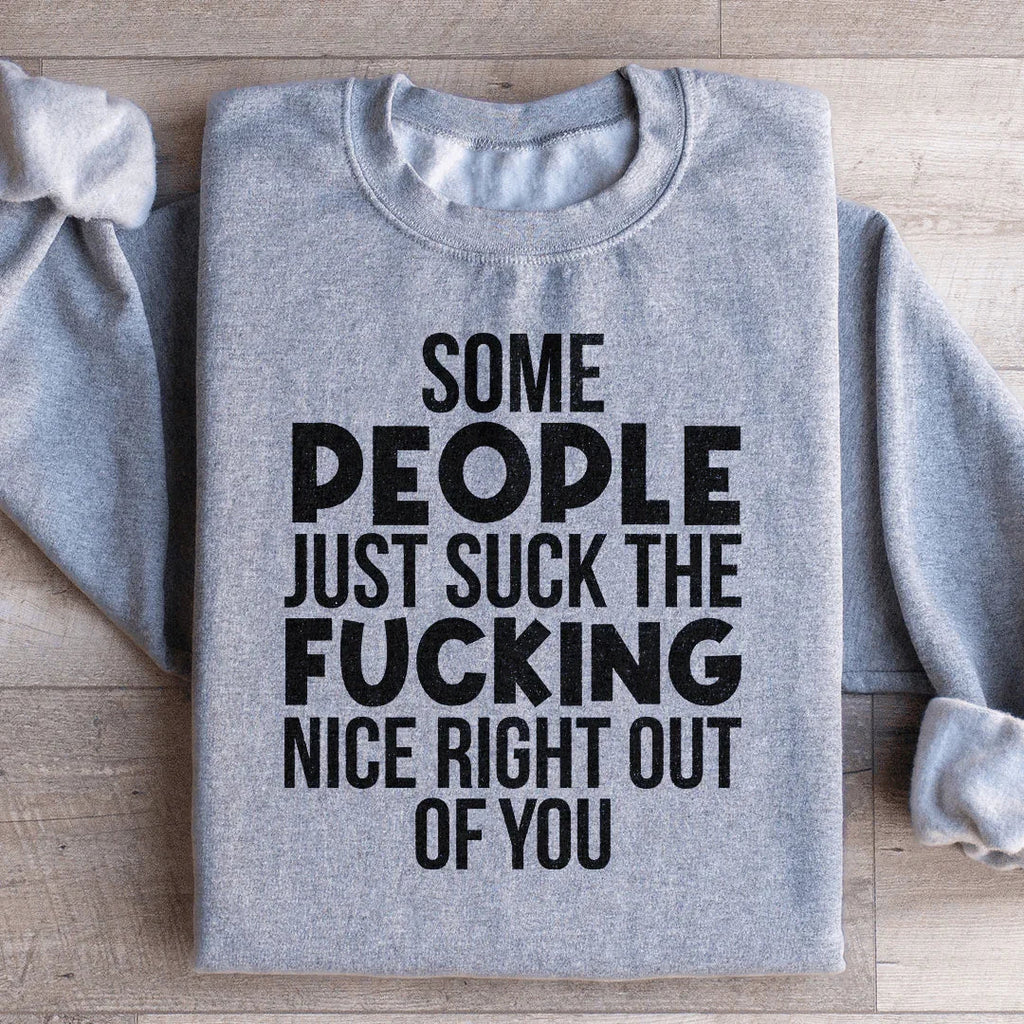 Some People Just Suck The Nice Right Out Of You Sweatshirt Peachy Sunday