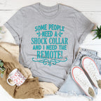Some People Need A Shock Collar Tee