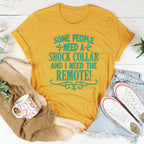 Some People Need A Shock Collar Tee