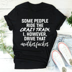 Some People Ride The Crazy Train Tee