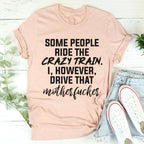 Some People Ride The Crazy Train Tee