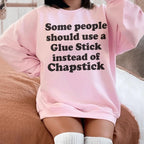 Some People Should Use Glue Stick Instead Of Chapstick Sweatshirt