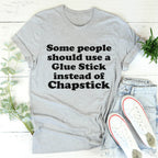 Some People Should Use Glue Stick Instead Of Chapstick Tee