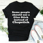 Some People Should Use Glue Stick Instead Of Chapstick Tee