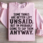 Some Things Are Better Left Unsaid Sweatshirt