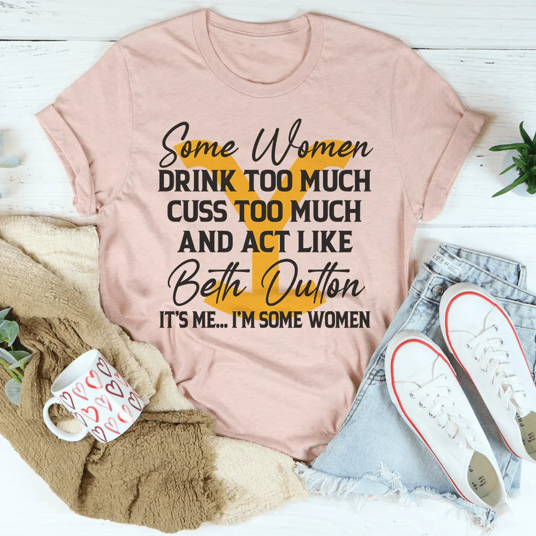 Some Women Cuss Too Much Drink Too Much Tee Peachy Sunday