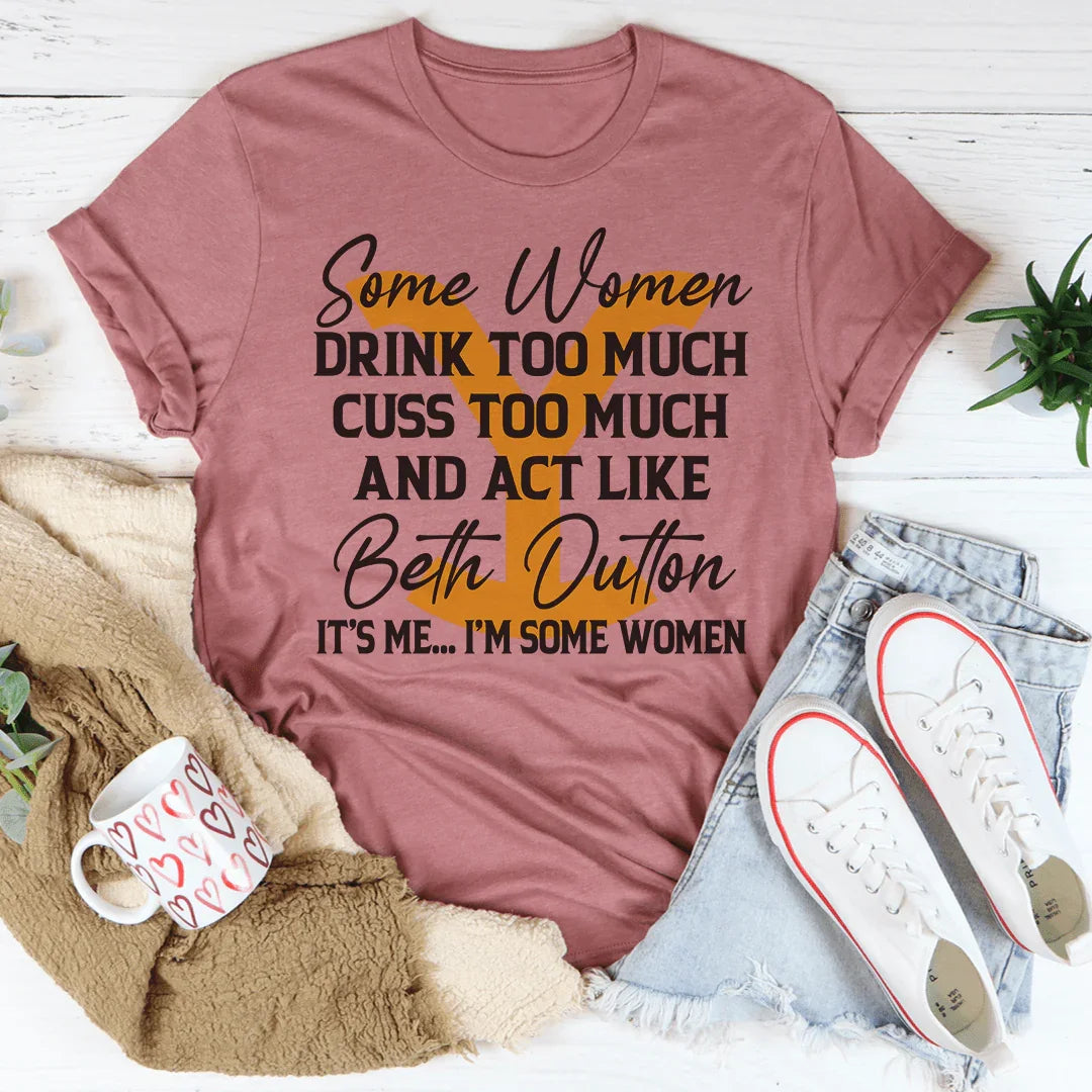 Some Women Cuss Too Much Drink Too Much Tee Peachy Sunday