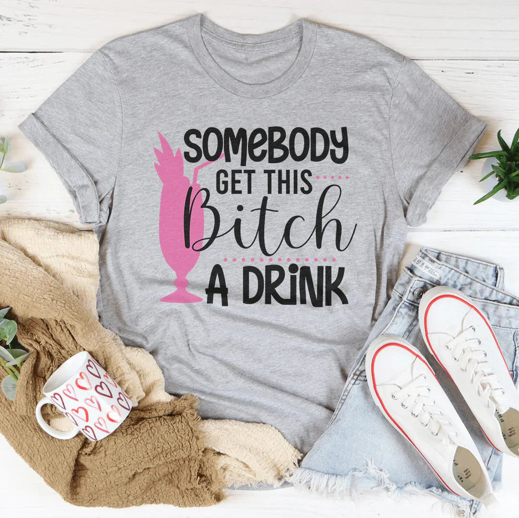 Somebody Get This B-tch A Drink Tee Peachy Sunday