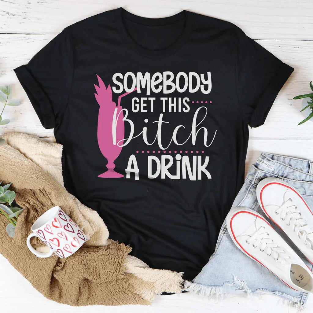 Somebody Get This B-tch A Drink Tee Peachy Sunday