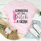 Somebody Get This B-tch A Drink Tee Peachy Sunday