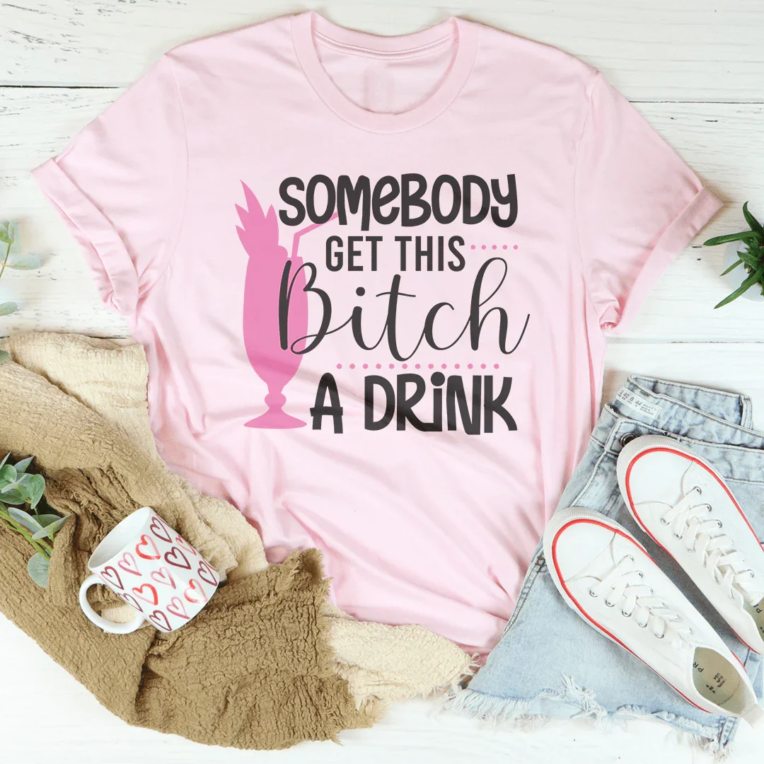 Somebody Get This B-tch A Drink Tee Peachy Sunday