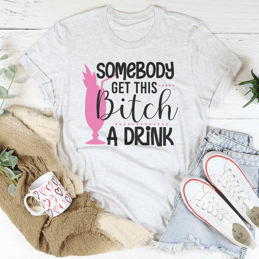 Somebody Get This B-tch A Drink Tee Peachy Sunday