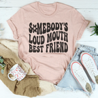 Somebody’s Loud Mouth Best Friend Tee Peachy Sunday
