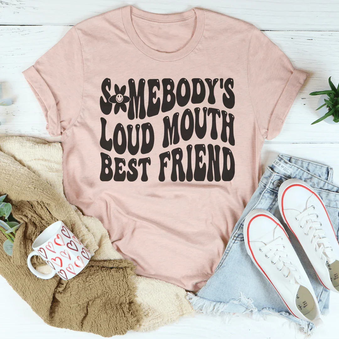 Somebody’s Loud Mouth Best Friend Tee Peachy Sunday