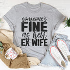 Someone's Fine As Hell Ex Wife Tee Peachy Sunday