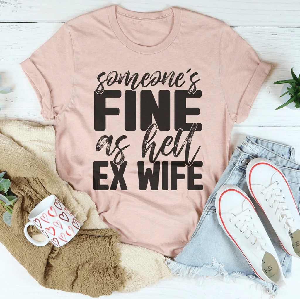 Someone's Fine As Hell Ex Wife Tee Peachy Sunday