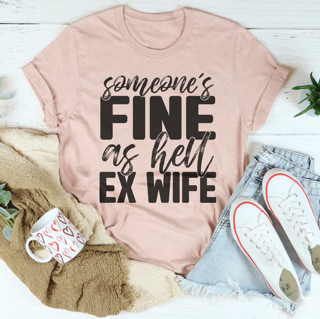 Someone's Fine As Hell Ex Wife Tee Peachy Sunday