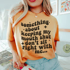 Something About Keeping My Mouth Shut Don't Sit Right To Me Tee Peachy Sunday