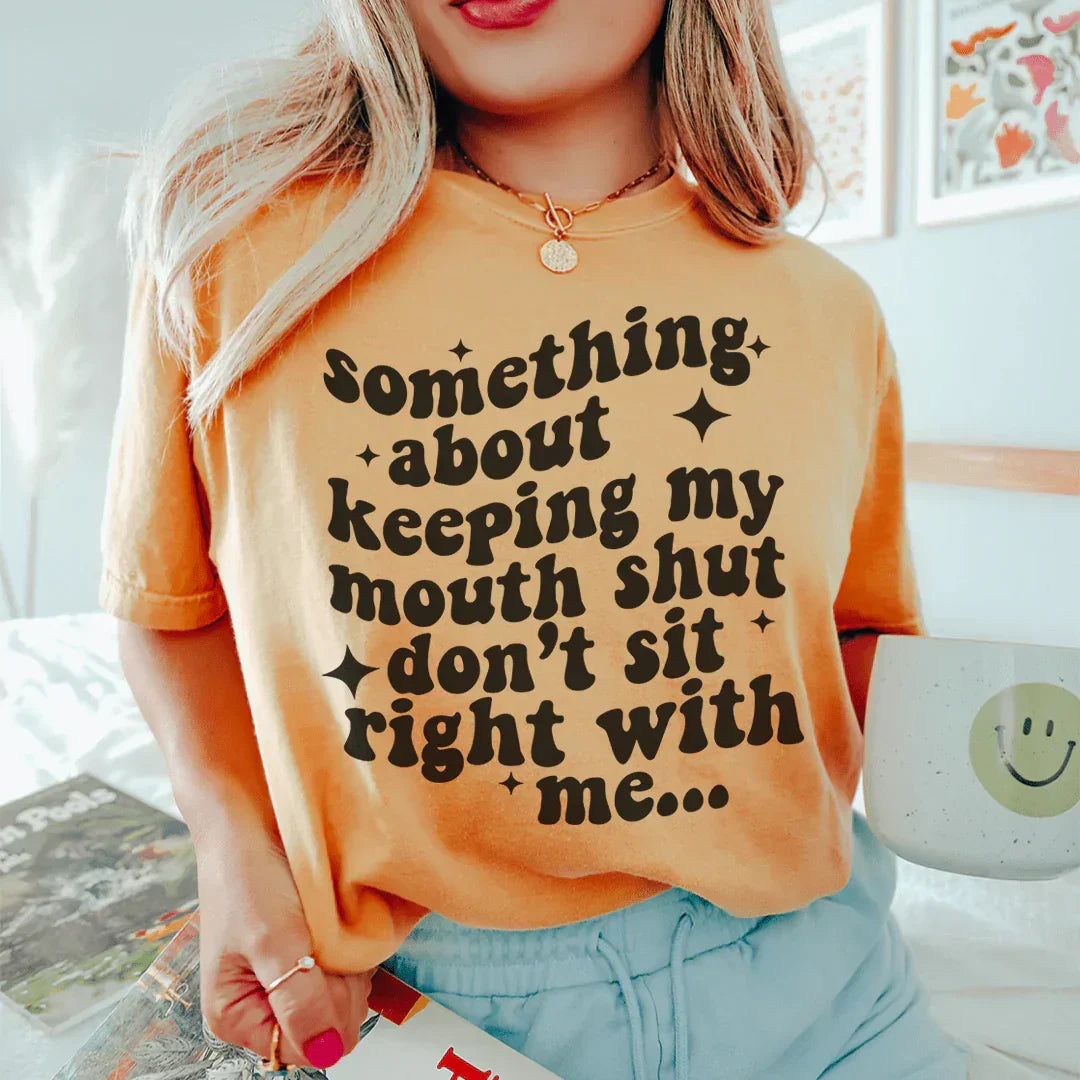 Something About Keeping My Mouth Shut Don't Sit Right To Me Tee Peachy Sunday
