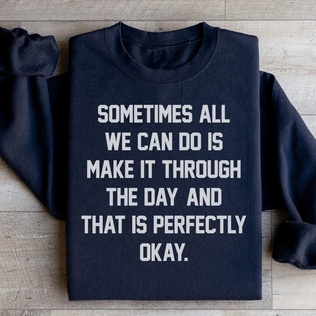 Sometimes All We Can Do Is Make It Through The Da Sweatshirt Peachy Sunday