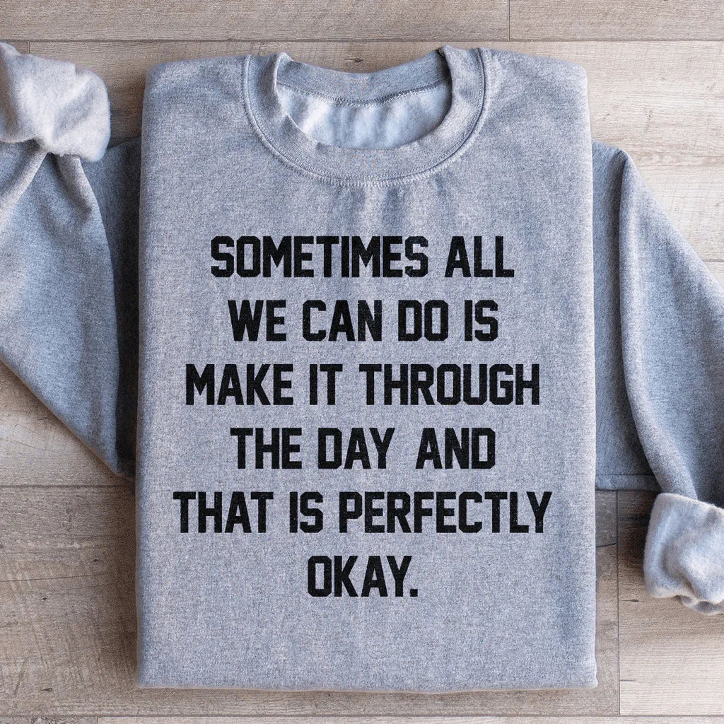 Sometimes All We Can Do Is Make It Through The Da Sweatshirt Peachy Sunday