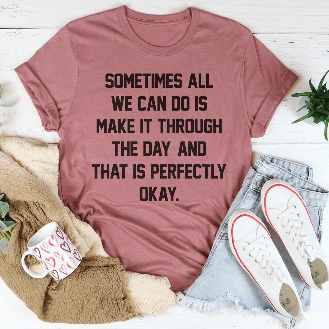 Sometimes All We Can Do Is Make It Through The Day Tee Peachy Sunday