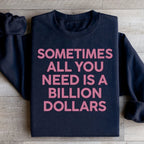 Sometimes All You Need Is A Billion Dollars Sweatshirt Peachy Sunday