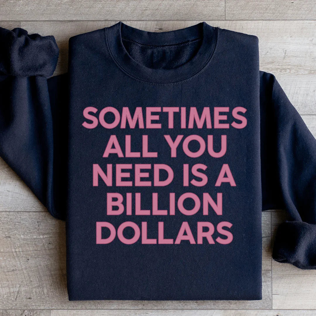 Sometimes All You Need Is A Billion Dollars Sweatshirt Peachy Sunday