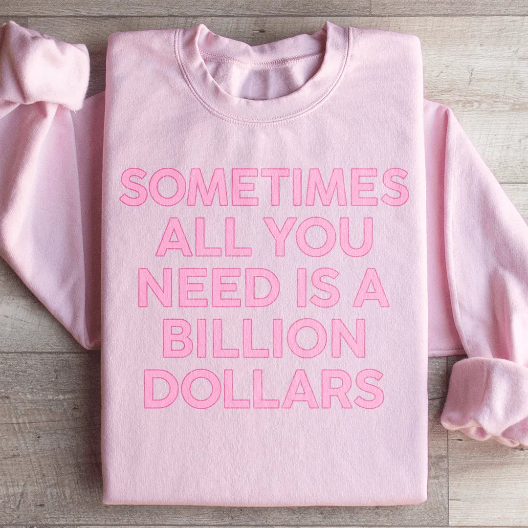 Sometimes All You Need Is A Billion Dollars Sweatshirt Peachy Sunday