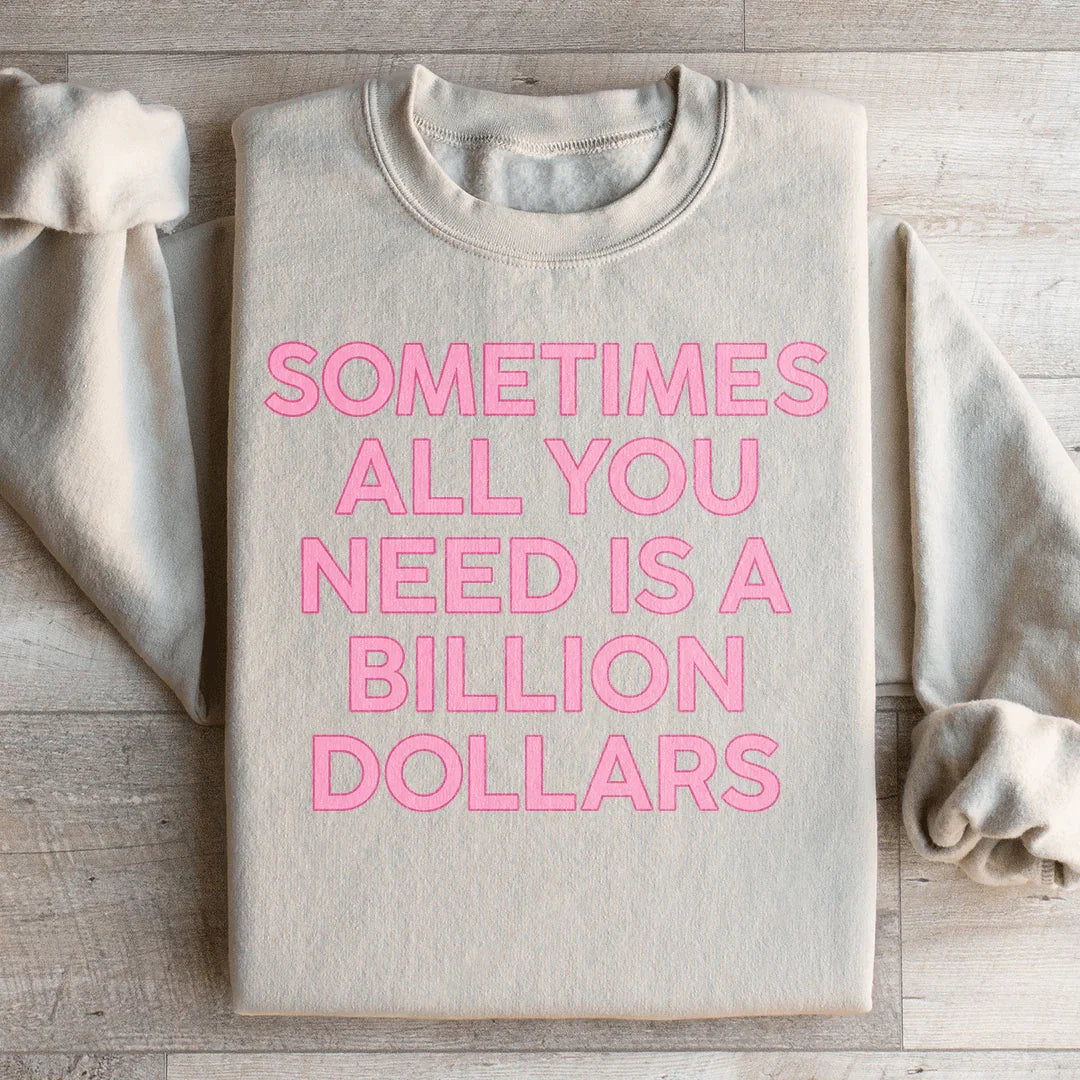 Sometimes All You Need Is A Billion Dollars Sweatshirt Peachy Sunday