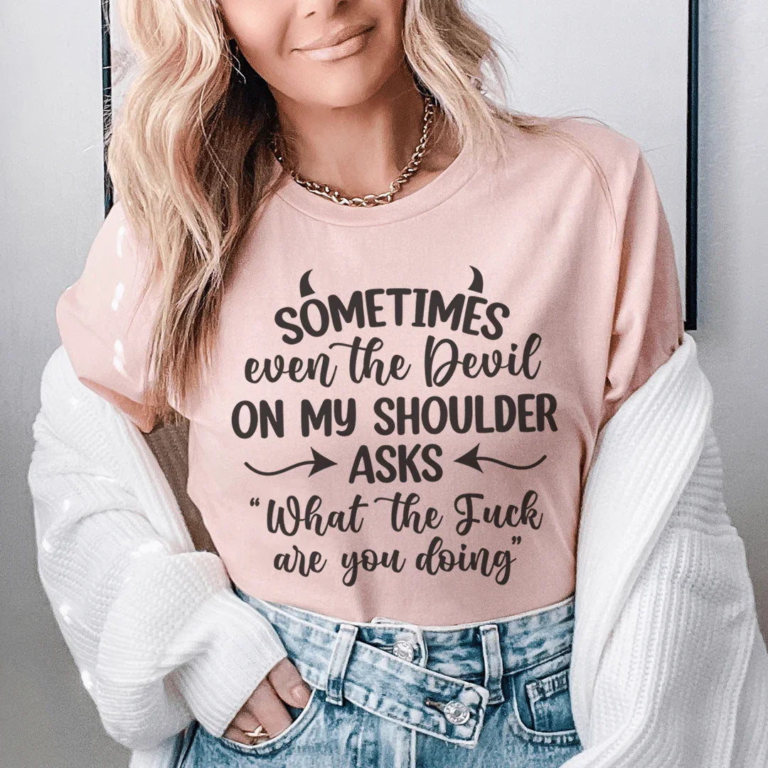 Sometimes Even The Devil On My Shoulder Asks Tee Peachy Sunday