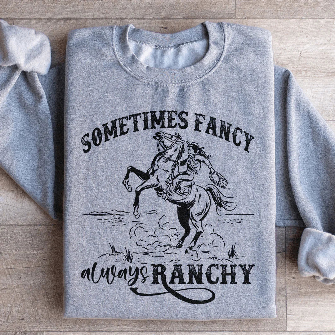 Sometimes Fancy Always Ranchy Sweatshirt Peachy Sunday