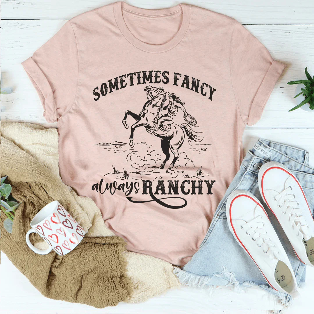 Sometimes Fancy Always Ranchy Tee Peachy Sunday