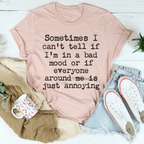 Sometimes I Can't Tell If I Am In A Bad Mood Tee Peachy Sunday