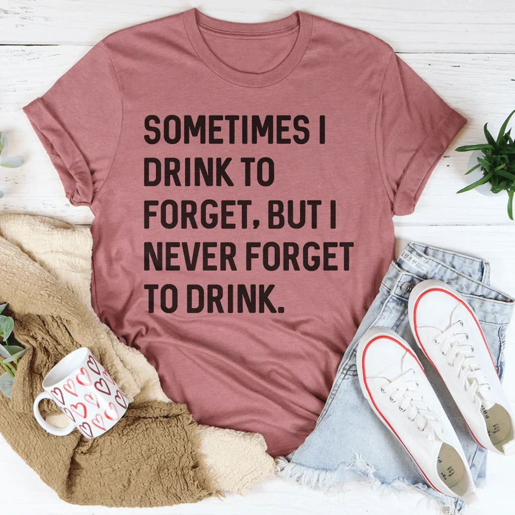 Sometimes I Drink To Forget Tee Peachy Sunday