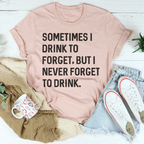 Sometimes I Drink To Forget Tee Peachy Sunday
