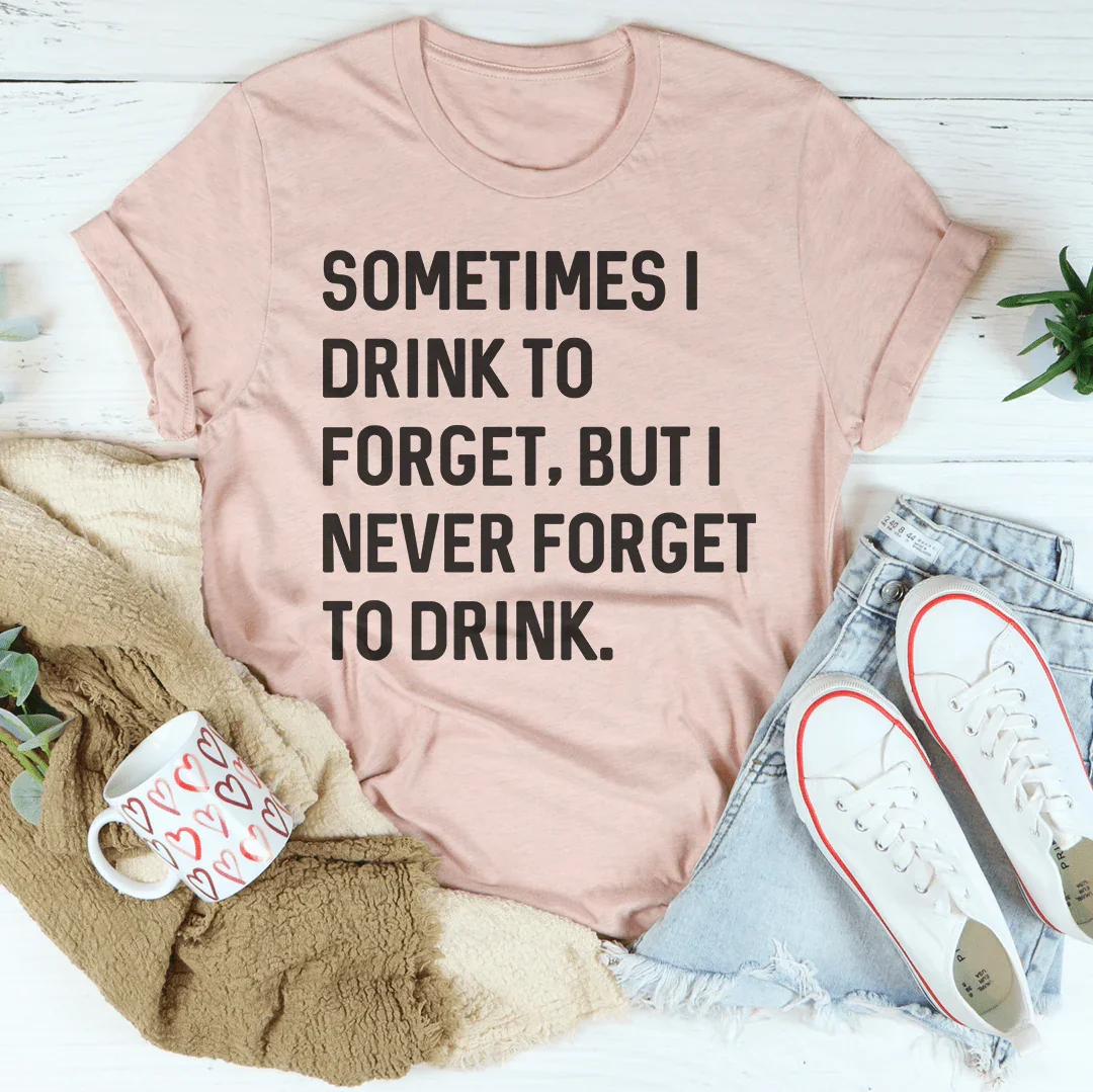 Sometimes I Drink To Forget Tee Peachy Sunday