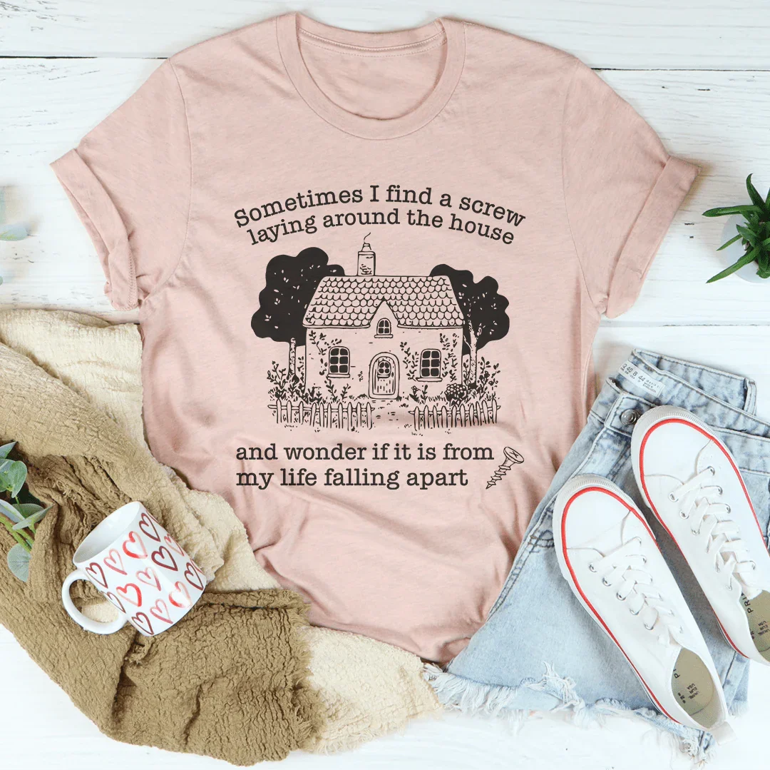 Sometimes I Find A Screw Laying Around The House Tee Peachy Sunday