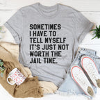 Sometimes I Have To Tell Myself It's Just Not Worth The Jail Time Tee Peachy Sunday