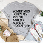 Sometimes I Open My Mouth And My Mother Comes Out Tee Peachy Sunday
