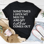 Sometimes I Open My Mouth And My Mother Comes Out Tee Peachy Sunday