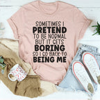 Sometimes I Pretend To Be Normal Tee Peachy Sunday