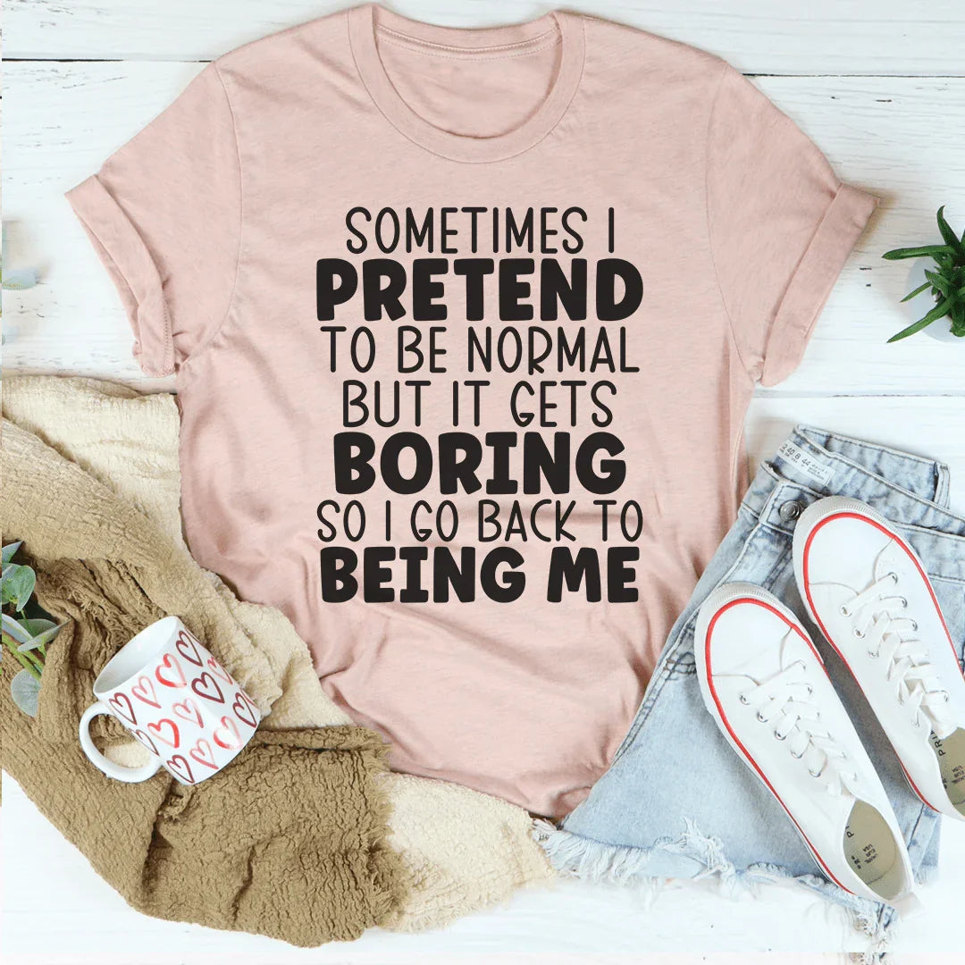 Sometimes I Pretend To Be Normal Tee Peachy Sunday
