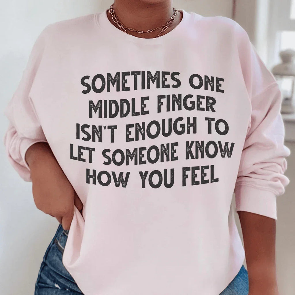 Sometimes One Middle Finger Is Not Enough Sweatshirt Peachy Sunday