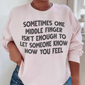 Sometimes One Middle Finger Is Not Enough Sweatshirt Peachy Sunday