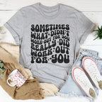 Sometimes What Didn't Work Out For You Really Did Work Out For You Tee Peachy Sunday