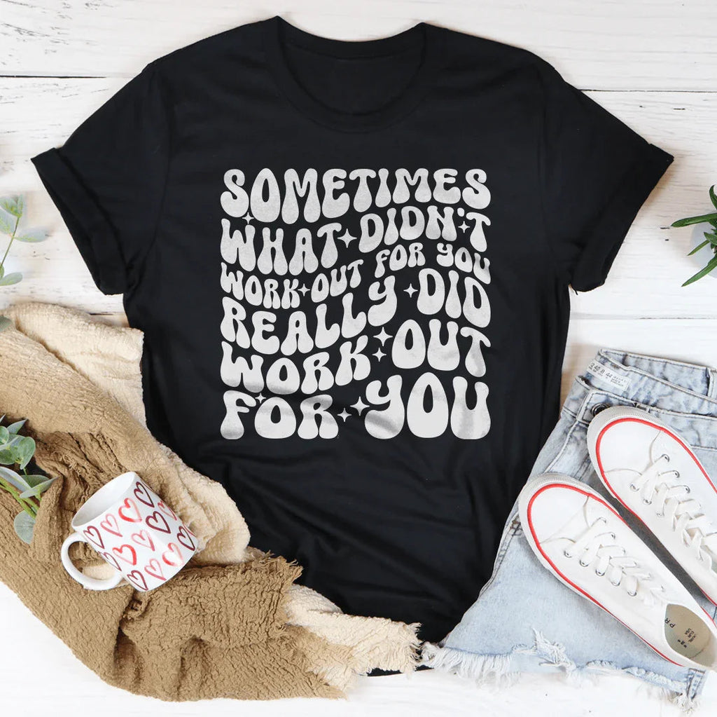 Sometimes What Didn't Work Out For You Really Did Work Out For You Tee Peachy Sunday