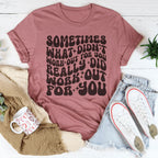 Sometimes What Didn't Work Out For You Really Did Work Out For You Tee Peachy Sunday