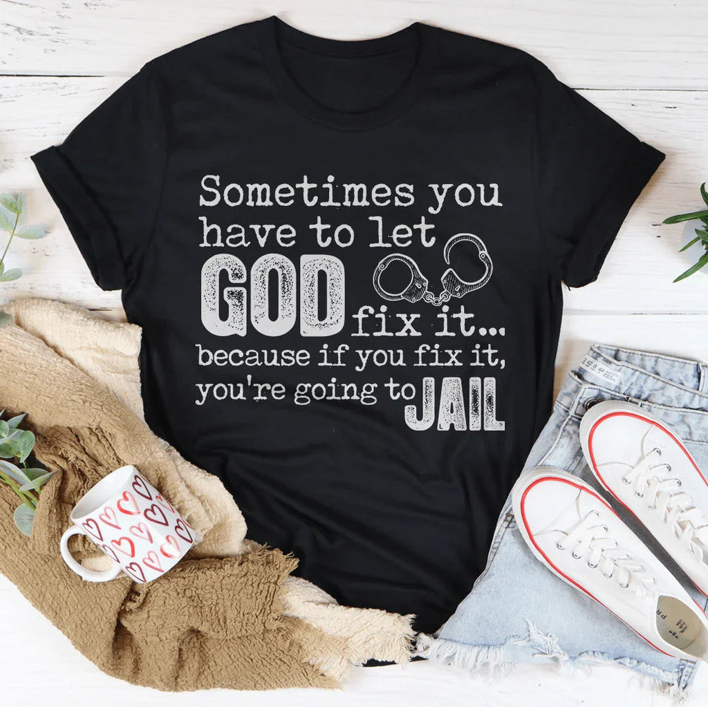 Sometimes You Have To Let God Fix It Tee Peachy Sunday